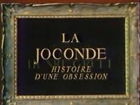 La Joconde: Histoire d'une obsession poster