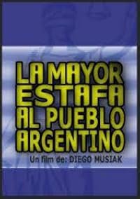 La mayor estafa al pueblo argentino poster