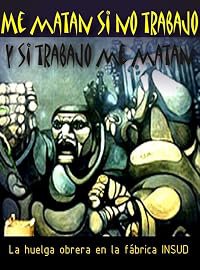 Me matan si no trabajo y si trabajo me matan: La huelga obrera en la fábrica INSUD poster