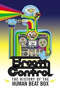 Breath Control: The History of the Human Beat Box poster