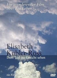 Elisabeth Kübler-Ross - Dem Tod ins Gesicht sehen poster