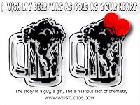I Wish My Beer Was as Cold as Your Heart poster