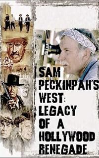 Sam Peckinpah's West: Legacy of a Hollywood Renegade poster