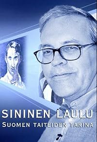 Sininen laulu - Suomen taiteiden tarina poster