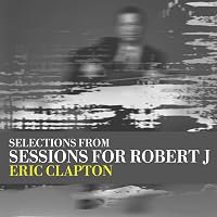 Eric Clapton: Sessions for Robert J poster