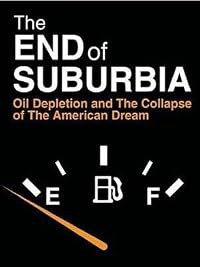 The End of Suburbia: Oil Depletion and the Collapse of the American Dream poster