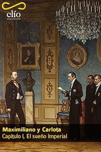 Maximiliano y Carlota I: El sueño imperial poster