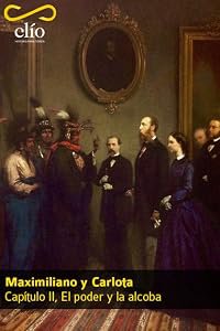 Maximiliano y Carlota II: El poder y la alcoba poster