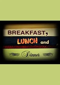 Breakfast, Lunch and Dinner poster