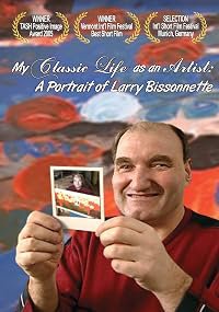 My Classic Life as an Artist: A Portrait of Larry Bissonnette poster