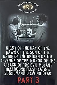 Night of the Day of the Dawn of the Son of the Bride of the Return of the Revenge of the Terror of the Attack of the Evil, Mutant, Hellbound, Flesh-Eating Subhumanoid Zombified Living Dead, Part 3 poster