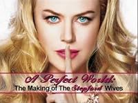 A Perfect World: The Making of the Stepford Wives poster