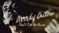 Woody Guthrie: Ain't Got No Home poster