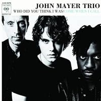 John Mayer Trio: Who Did You Think I Was poster