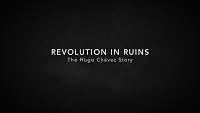 Revolution in Ruins: The Hugo Chavez Story poster